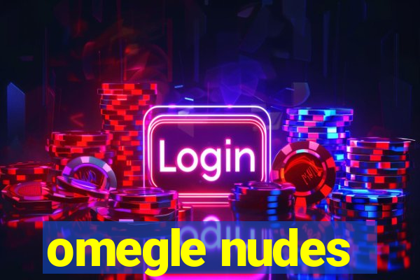 omegle nudes